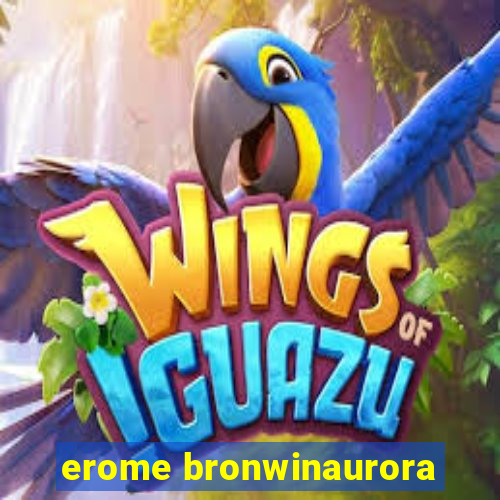 erome bronwinaurora